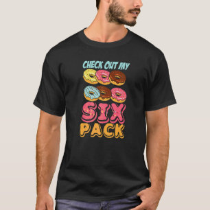 Check Out My Six Pack Doughnut Pun For Men Women T-Shirt