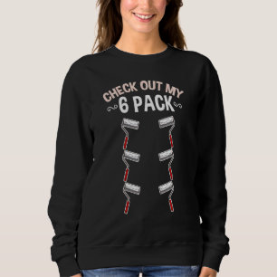 Check Out My Six Pack Paint Roller Sweatshirt