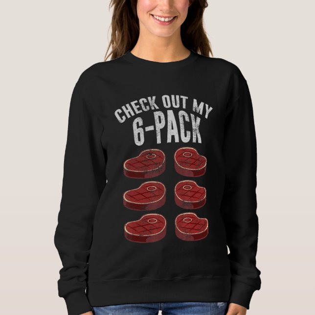 Check Out My Six Pack Steak Sweatshirt (Front)