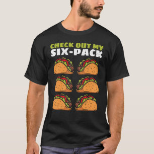 Check Out My Six Pack Taco Check Out My 6 Pack Tac T-Shirt