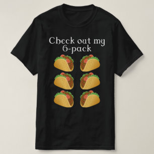 check out my six pack taco T-Shirt