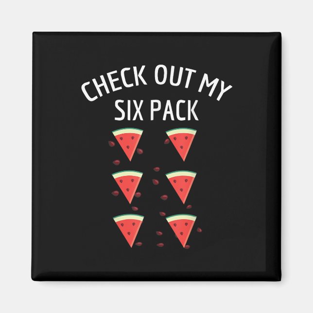 Check Out My Six Pack Watermelon Fun Melon Shirt  Magnet (Front)