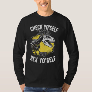 Check Yo Self Before You Rex Yo Self T Rex Dinosau T-Shirt