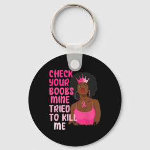 Check Your Breast Mine Tried To Kill Me Breast Can Keychain