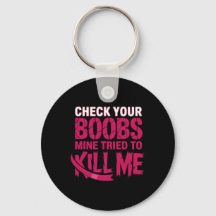 Check Your Breast Mine Tried To Kill Me Breast Can Keychain