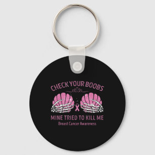 Check Your Breast Mine Tried To Kill Me Breast Can Keychain