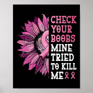 Check Your Breast Mine Tried To Kill Me Breast Can Poster