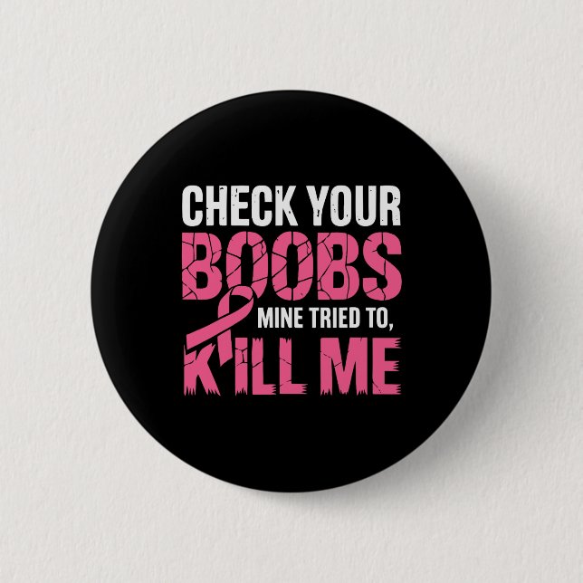 Check Your Breast Mine Tried To Kill Me Funny Brea 2 Inch Round Button (Front)
