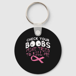 Check Your Breast Mine Tried To Kill Me Funny Brea Keychain