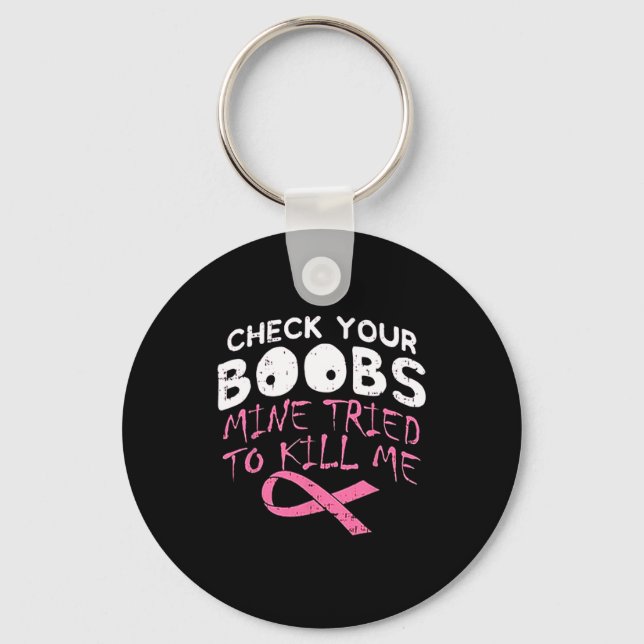 Check Your Breast Mine Tried To Kill Me Funny Brea Keychain (Front)