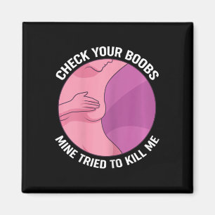 Check Your Breast Mine Tried To Kill Me Magnet