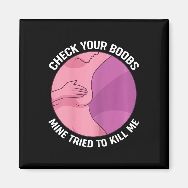 Check Your Breast Mine Tried To Kill Me  Magnet (Front)