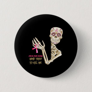 Check Your Breast Mine Tried To Kill Me Sugar Skul 2 Inch Round Button