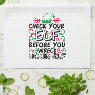 Check Your Elf Before Wreck Your Elf   Holiday Fun Kitchen Towel