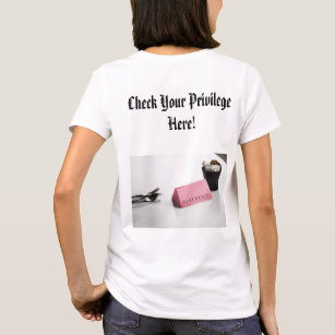 Check Your Privilege Here! T-Shirt
