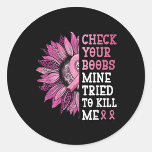 Check Your S Mine Tried To Kill Me Breast Cancer W Classic Round Sticker
