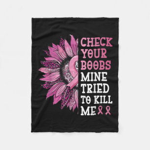 Check Your S Mine Tried To Kill Me Breast Cancer W Fleece Blanket
