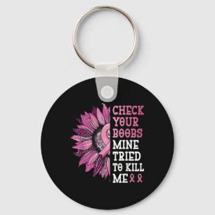 Check Your S Mine Tried To Kill Me Breast Cancer W Keychain