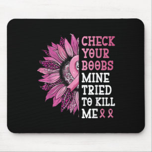 Check Your S Mine Tried To Kill Me Breast Cancer W Mouse Pad