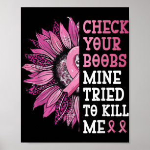 Check Your S Mine Tried To Kill Me Breast Cancer W Poster