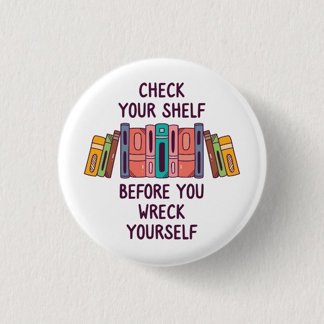 Check Your Shelf Before You Wreck Yourself 1 Inch Round Button (Front)