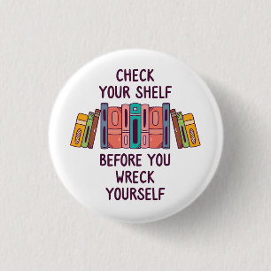 Check Your Shelf Before You Wreck Yourself 1 Inch Round Button