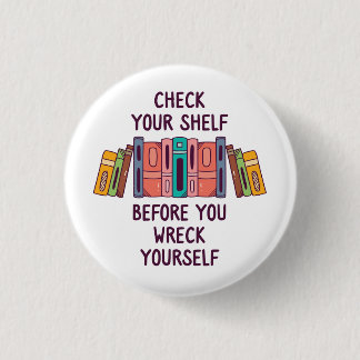 Check Your Shelf Before You Wreck Yourself 1 Inch Round Button