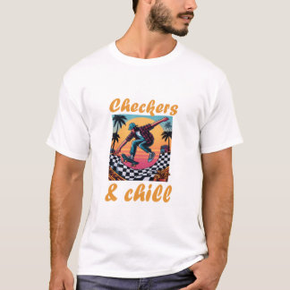 CHECKERS AND CHILL T-Shirt