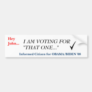 checkmark, Hey John..., I AM VOTING FOR "THAT O... Bumper Sticker