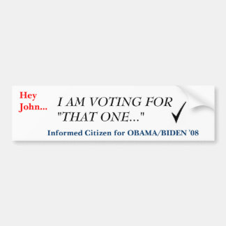 checkmark, Hey John..., I AM VOTING FOR "THAT O... Bumper Sticker