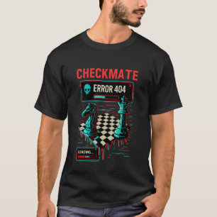 Checkmate Error 404 Glitch Chessboard Art Chess Pl T-Shirt