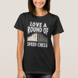 Checkmate Love A Good Round Of Speed Chess Player T-Shirt
