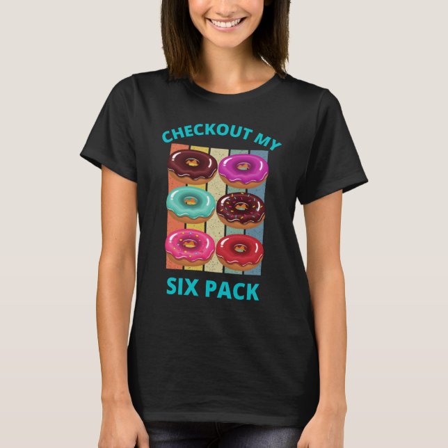 CHECKOUT MY SIX PACK DONUTS T-Shirt (Front)