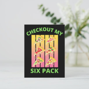CHECKOUT MY SIX PACK pizza Postcard