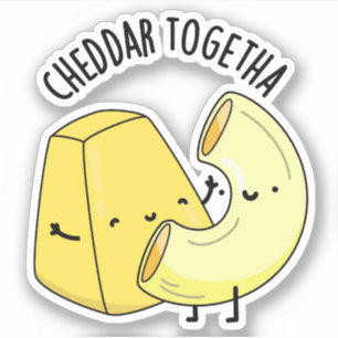 Cheddar Together Funny Food Pun