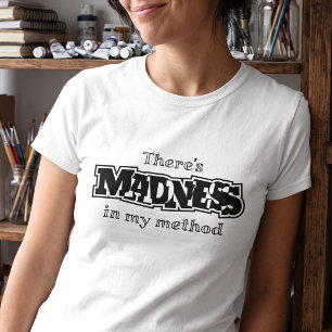Cheeky Misquote - There's Madness In My Method T-Shirt