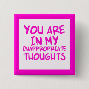 CHEEKY QUOTES YOU ARE IN MY INAPPROPRIATE THOUGHTS 2 INCH SQUARE BUTTON