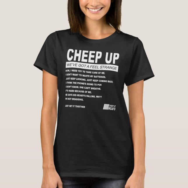 Cheep Up We've Got A Feel Strange Now I Need Yoy T T-Shirt (Front)