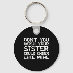 Cheer Bro Don't You Wish Your Sister Could Cheer L Keychain