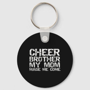 Cheer Brother My Mom Made Me Come Funny Cheerleadi Keychain