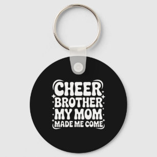 Cheer Brother My Mom Made Me Come Funny Cheerleadi Keychain