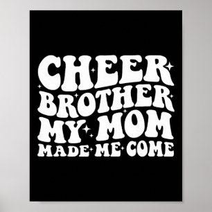 Cheer Brother My Mom Made Me Come Funny Cheerleadi Poster