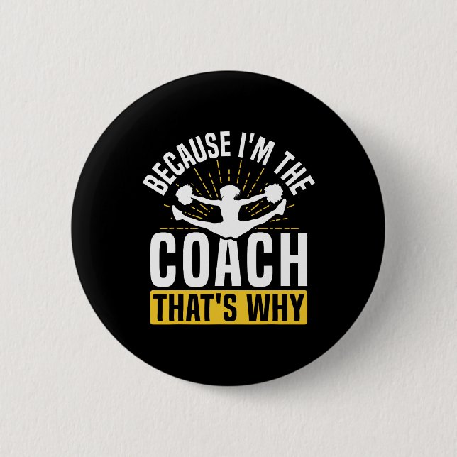 Cheer Cheerleading Coach Because I'm The Coach Tha 2 Inch Round Button (Front)