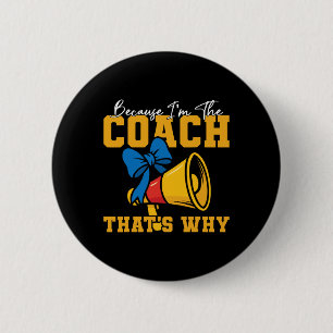 Cheer Cheerleading Coach Because I'm The Coach Tha 2 Inch Round Button