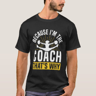 Cheer Cheerleading Coach Because I'm The Coach Tha T-Shirt