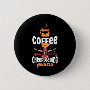 Cheer Cheerleading Coffee Coffee Gives Me My Cheer 2 Inch Round Button