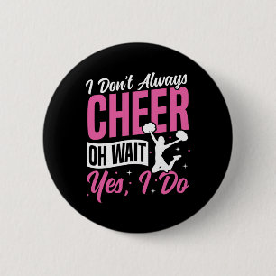 Cheer Cheerleading I Don’t Always Cheer Oh Wait Ye 2 Inch Round Button
