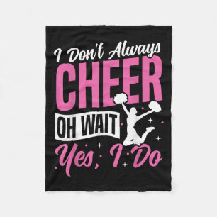 Cheer Cheerleading I Don’t Always Cheer Oh Wait Ye Fleece Blanket