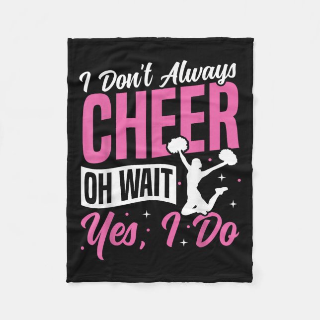 Cheer Cheerleading I Don’t Always Cheer Oh Wait Ye Fleece Blanket (Front)