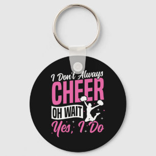 Cheer Cheerleading I Don’t Always Cheer Oh Wait Ye Keychain